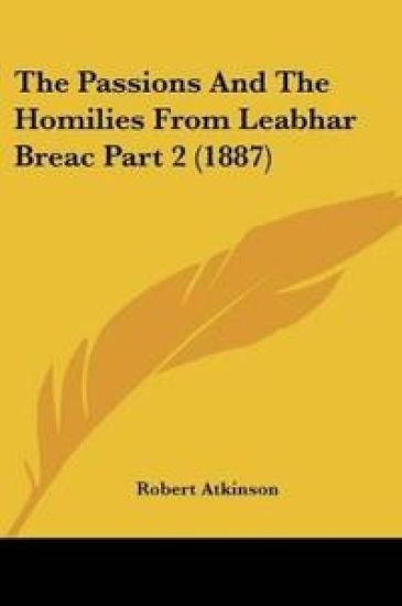The Passions And The Homilies From Leabhar Breac Part 2 (1887)