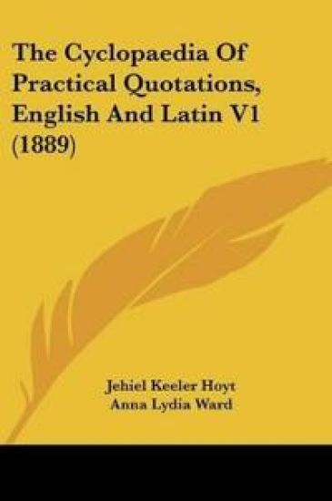 The Cyclopaedia Of Practical Quotations, English And Latin V1 (1889)