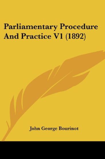 Parliamentary Procedure And Practice V1 (1892) – John George Bourinot, kirjan kansikuva