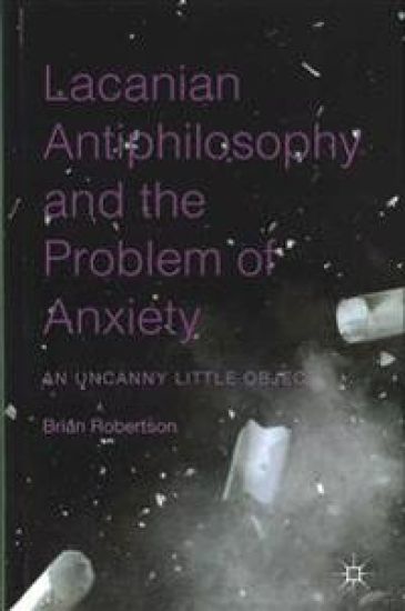 Lacanian Antiphilosophy and the Problem of Anxiety