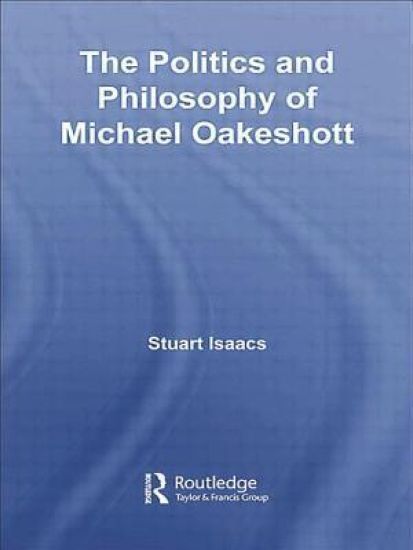 The Politics and Philosophy of Michael Oakeshott