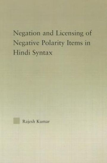 The Syntax of Negation and the Licensing of Negative Polarity Items in Hindi – Rajesh Kumar, kirjan kansikuva