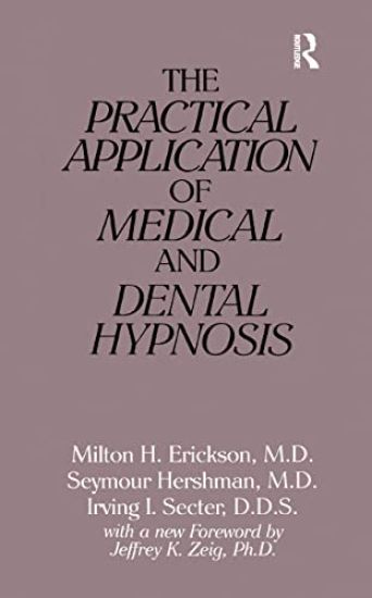 The Practical Application of Medical and Dental Hypnosis