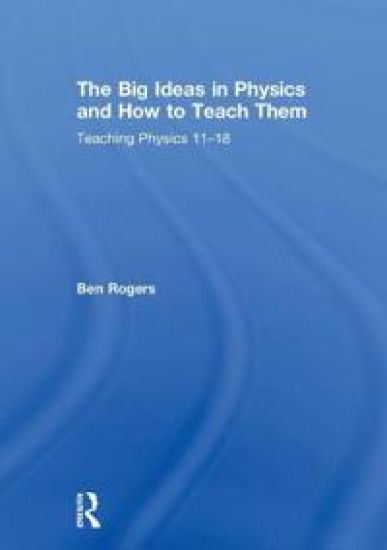 The Big Ideas in Physics and How to Teach Them