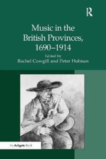 Music in the British Provinces, 1690–1914