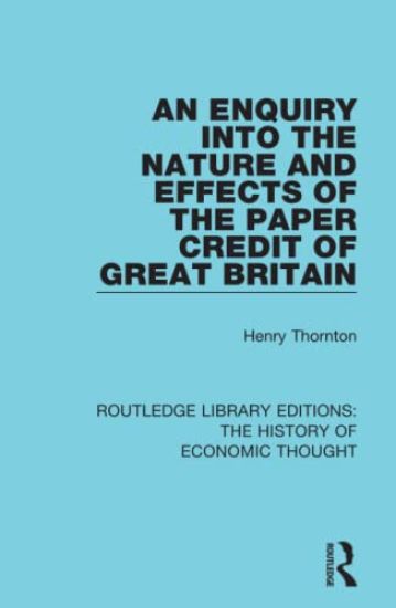 An Enquiry into the Nature and Effects of the Paper Credit of Great Britain