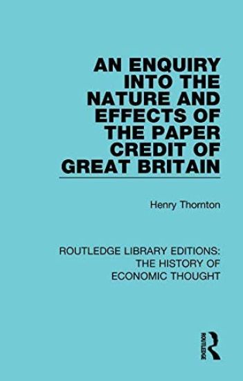 An Enquiry into the Nature and Effects of the Paper Credit of Great Britain