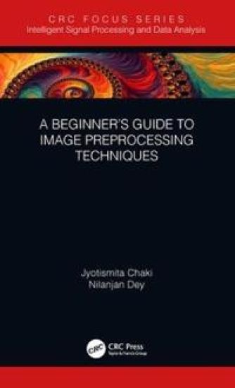 A Beginner’s Guide to Image Preprocessing Techniques – Jyotismita Chaki, kirjan kansikuva