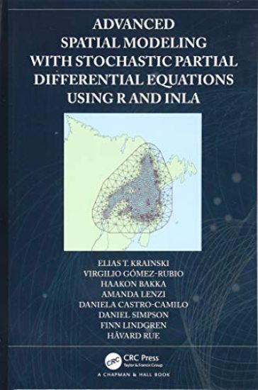Advanced Spatial Modeling with Stochastic Partial Differential Equations Using R and INLA