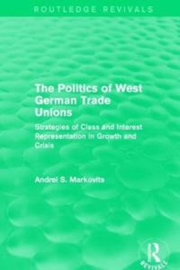 The Politics of West German Trade Unions – Andrei Markovits, kirjan kansikuva