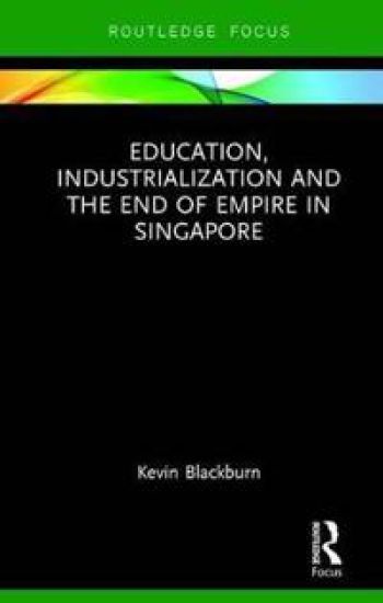 Education, Industrialization and the End of Empire in Singapore