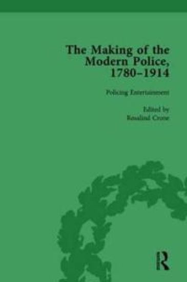 The Making of the Modern Police, 1780–1914, Part II vol 4