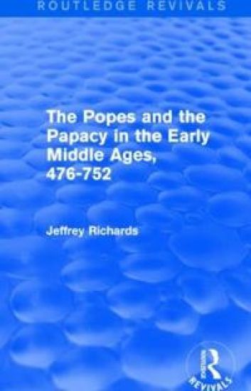 The Popes and the Papacy in the Early Middle Ages (Routledge Revivals)