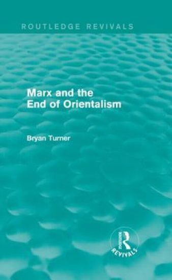 Marx and the End of Orientalism (Routledge Revivals)