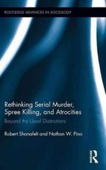 Rethinking Serial Murder, Spree Killing, and Atrocities