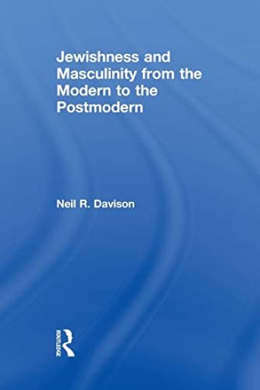 Jewishness and Masculinity from the Modern to the Postmodern