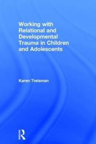 Working with Relational and Developmental Trauma in Children and Adolescents
