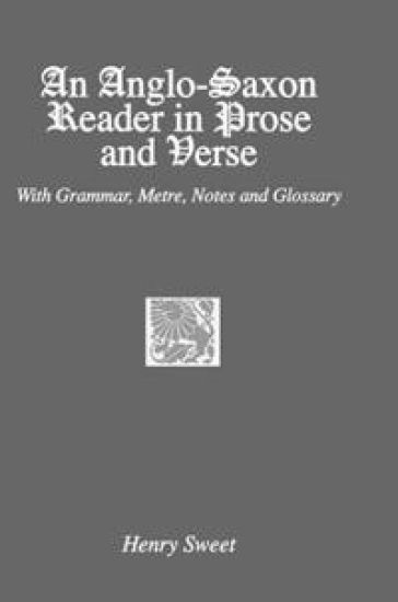 An Anglo-Saxon Reader in Prose and Verse