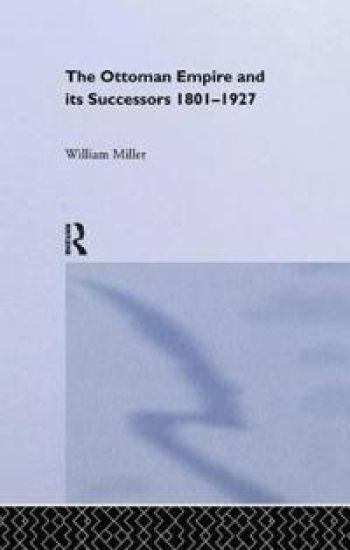 The Ottoman Empire and Its Successors, 1801-1927