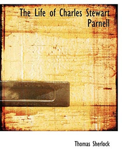 The Life of Charles Stewart Parnell