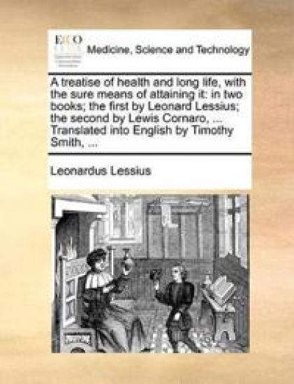 A Treatise of Health and Long Life, with the Sure Means of Attaining It