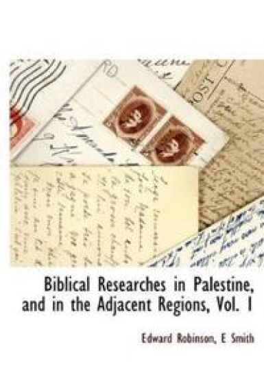Biblical Researches in Palestine, and in the Adjacent Regions, Vol. 1