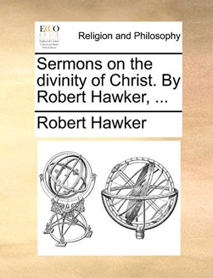Sermons on the divinity of Christ. By Robert Hawker, ...