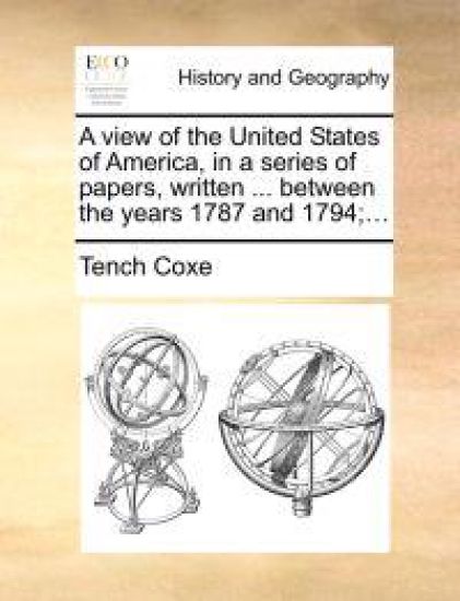 A view of the United States of America, in a series of papers, written ... between the years 1787 and 1794;...
