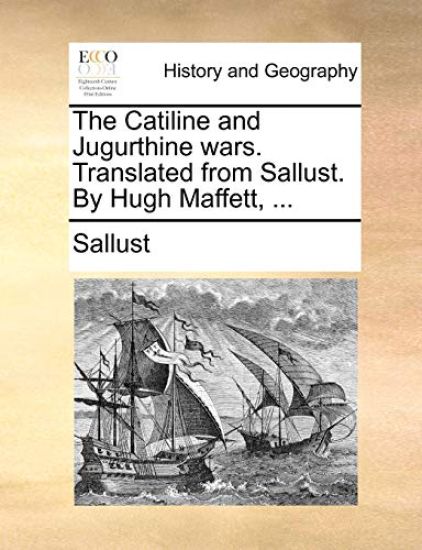 The Catiline and Jugurthine wars. Translated from Sallust. By Hugh Maffett, ...