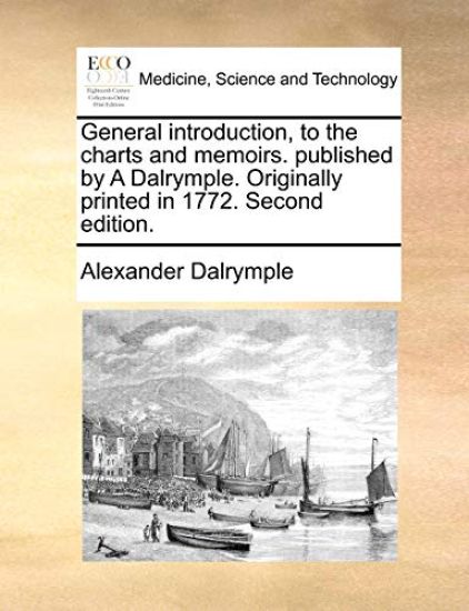 General Introduction, to the Charts and Memoirs. Published by a Dalrymple. Originally Printed in 1772. Second Edition.