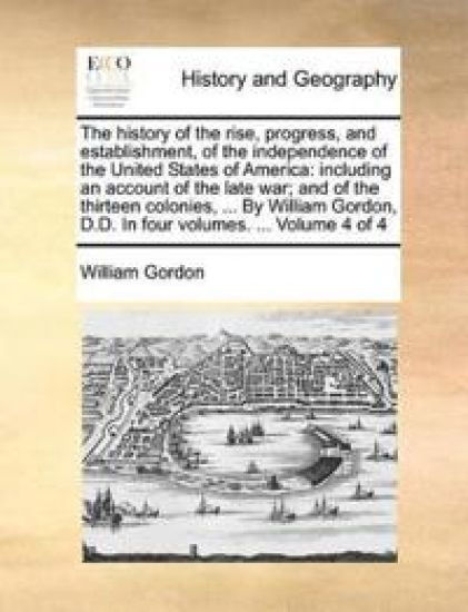 The History of the Rise, Progress, and Establishment, of the Independence of the United States of America