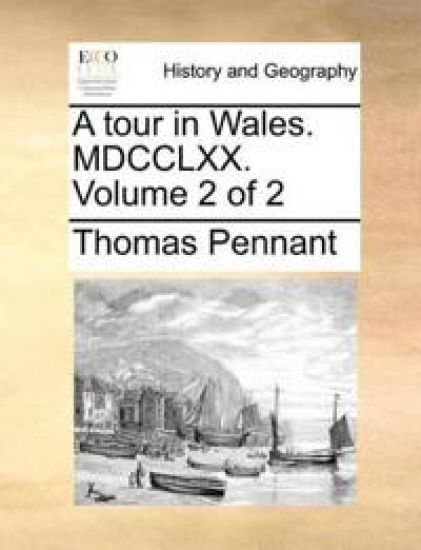 A tour in Wales. MDCCLXX. Volume 2 of 2