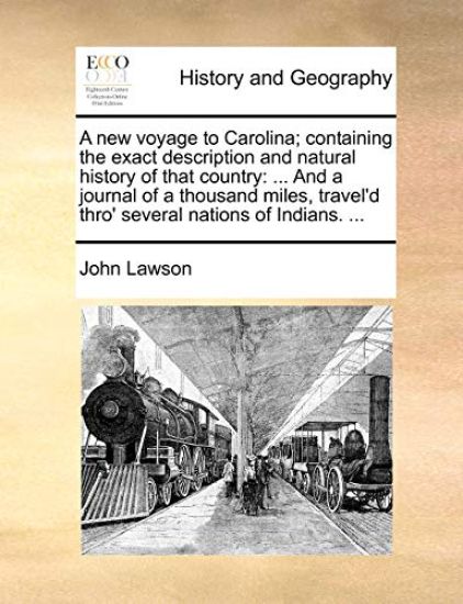 A New Voyage to Carolina; Containing the Exact Description and Natural History of That Country
