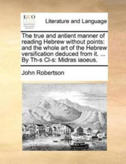 The True and Antient Manner of Reading Hebrew Without Points