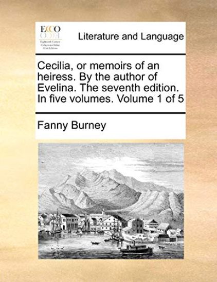 Cecilia, or Memoirs of an Heiress. by the Author of Evelina. the Seventh Edition. in Five Volumes. Volume 1 of 5