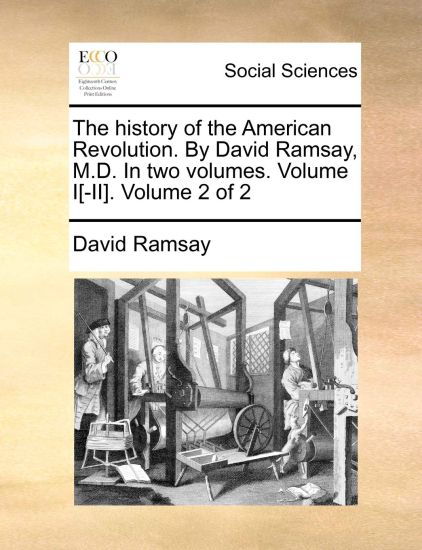 The History of the American Revolution. by David Ramsay, M.D. in Two Volumes. Volume I[-II]. Volume 2 of 2