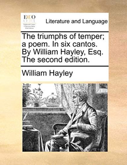 The Triumphs of Temper; A Poem. in Six Cantos. by William Hayley, Esq. the Second Edition.