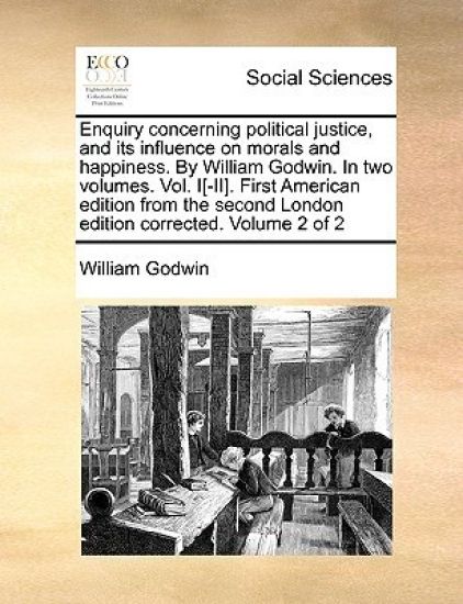 Enquiry Concerning Political Justice, and Its Influence on Morals and Happiness. by William Godwin. in Two Volumes. Vol. I[-II]. First American Edition from the Second London Edition Corrected. Volume 2 of 2 – William Godwin, kirjan kansikuva
