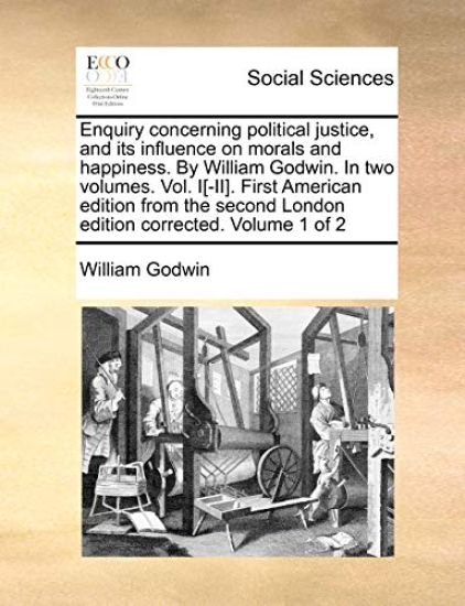 Enquiry Concerning Political Justice, and Its Influence on Morals and Happiness. by William Godwin. in Two Volumes. Vol. I[-II]. First American Edition from the Second London Edition Corrected. Volume 1 of 2 – William Godwin, kirjan kansikuva