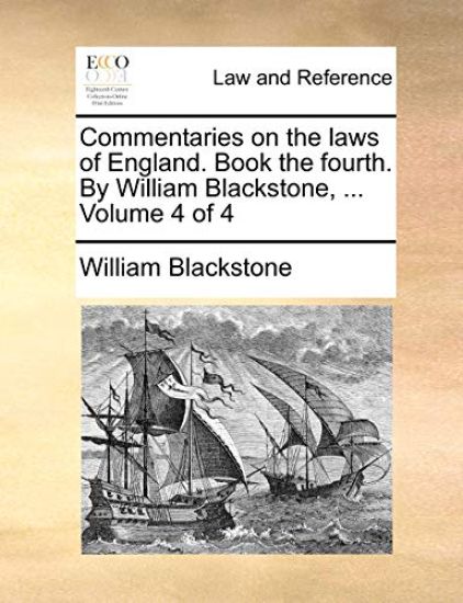 Commentaries on the laws of England. Book the fourth. By William Blackstone, ... Volume 4 of 4
