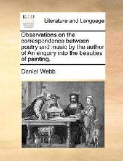 Observations on the Correspondence Between Poetry and Music by the Author of an Enquiry Into the Beauties of Painting.
