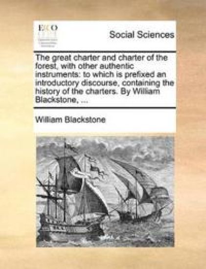 The Great Charter and Charter of the Forest, with Other Authentic Instruments