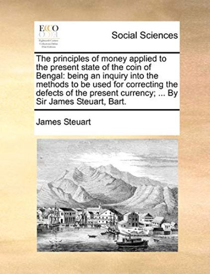 The Principles of Money Applied to the Present State of the Coin of Bengal