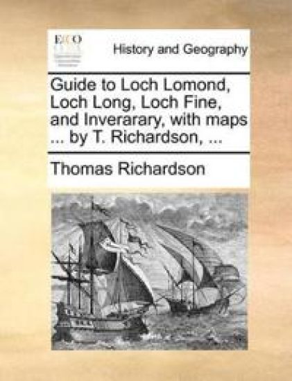 Guide to Loch Lomond, Loch Long, Loch Fine, and Inverarary, with Maps ... by T. Richardson, ...