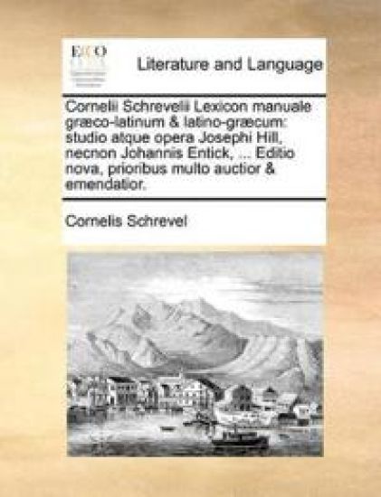 Cornelii Schrevelii Lexicon manuale græco-latinum & latino-græcum