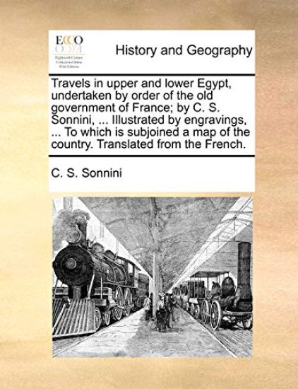 Travels in upper and lower Egypt, undertaken by order of the old government of France; by C. S. Sonnini, ... Illustrated by engravings, ... To which is subjoined a map of the country. Translated from the French. – C S Sonnini, kirjan kansikuva