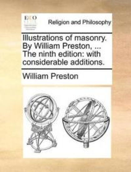 Illustrations of Masonry. by William Preston, ... the Ninth Edition