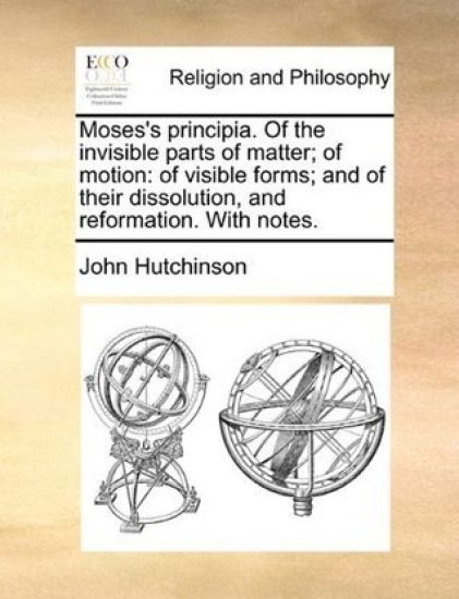 Moses's Principia. of the Invisible Parts of Matter; Of Motion
