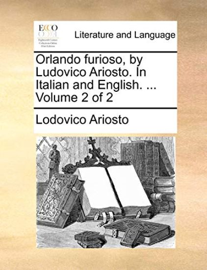 Orlando Furioso, by Ludovico Ariosto. in Italian and English. ... Volume 2 of 2