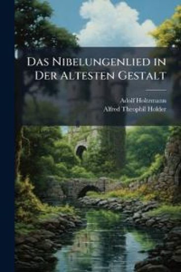 Das Nibelungenlied in Der Altesten Gestalt